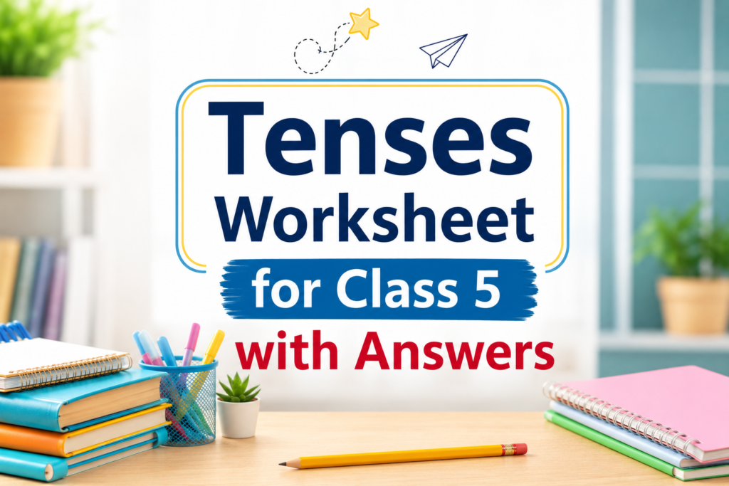 Tenses worksheet for class 5 with answers - Oratrics