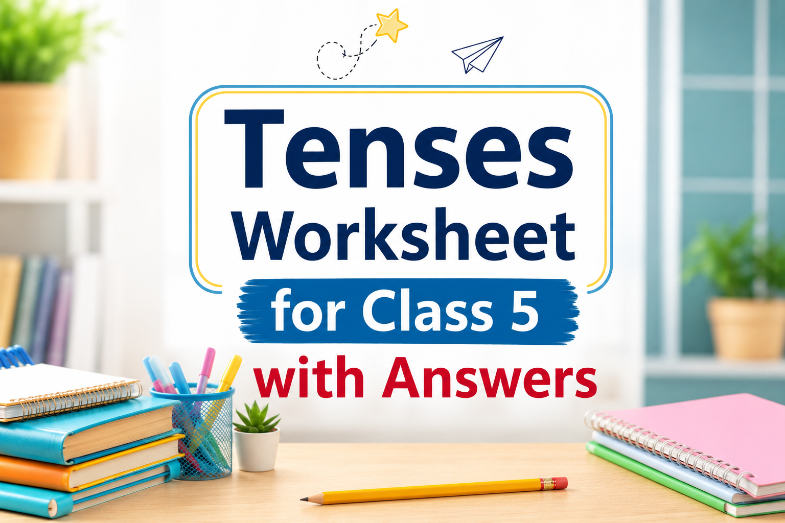 Tenses worksheet for class 5 with answers - Oratrics