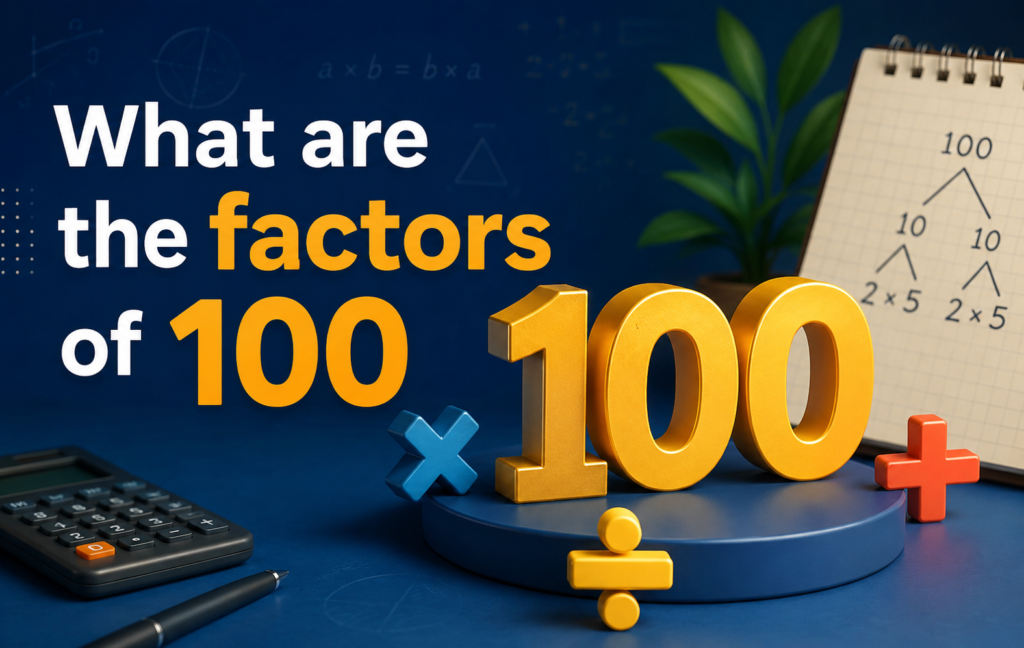 What are the factors of 100 - Oratrics